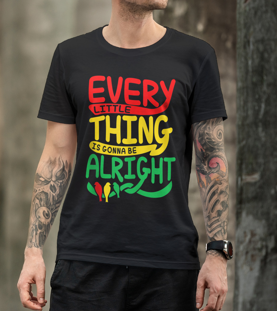 Every Little Thing Is Gonna Be Alright With Red Yellow Green Birds T-Shirt