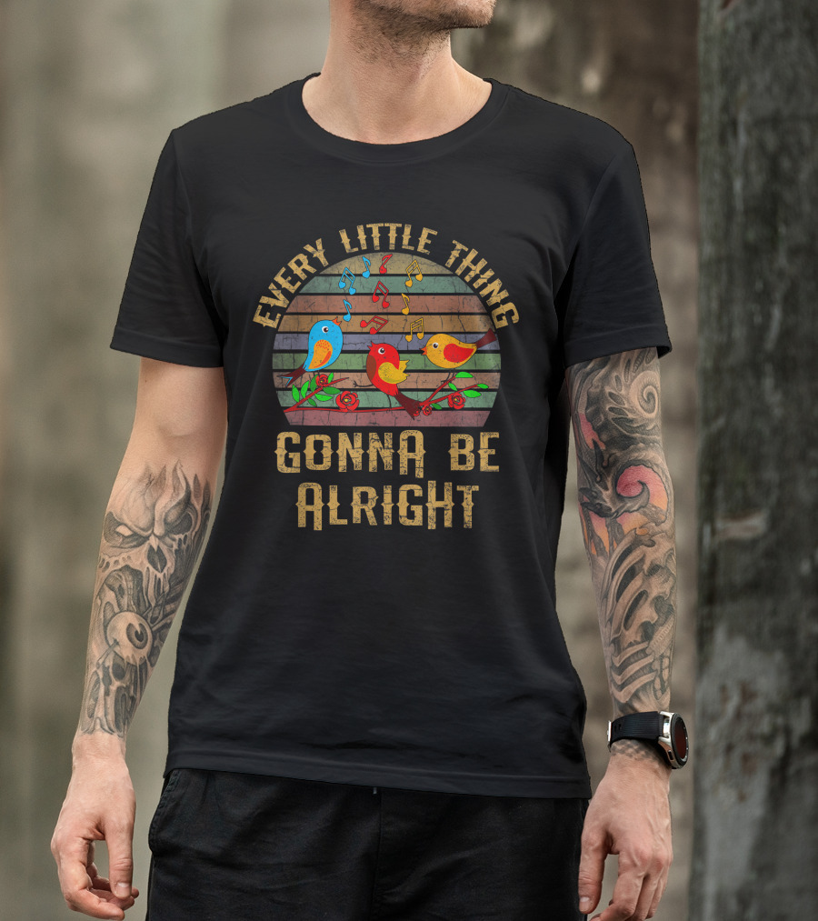 Every Little Thing Gonna Be Alright Little Birds Singing Music Notes T-Shirt