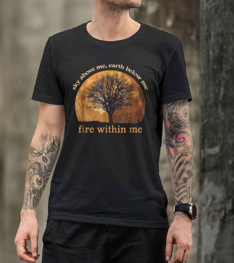 Sky Above Me Earth Below Fire Within Me Wiccan Pagan Tree T-Shirt