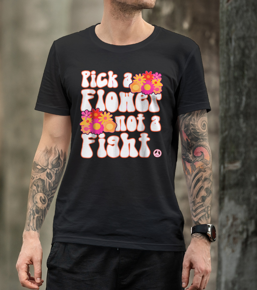 Pick A Flower Not A Fight Peace Symbol Hippy T-Shirt
