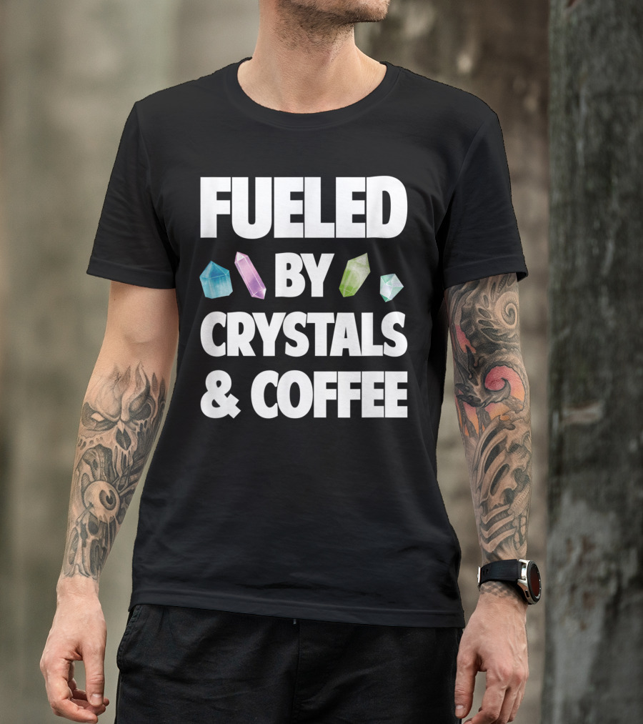 Fueled By Crystals And Coffee Fueled By Crystals And Coffee Hipster New Age T-Shirt