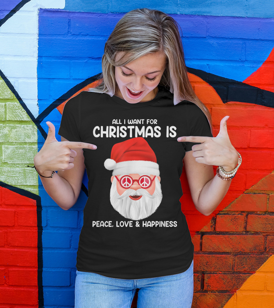 All I Want For Christmas Is Peace Love And Happiness Santa With Peace Glasses T-Shirt