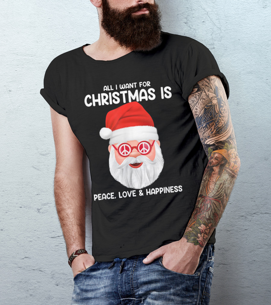 All I Want For Christmas Is Peace Love And Happiness Santa With Peace Glasses T-Shirt