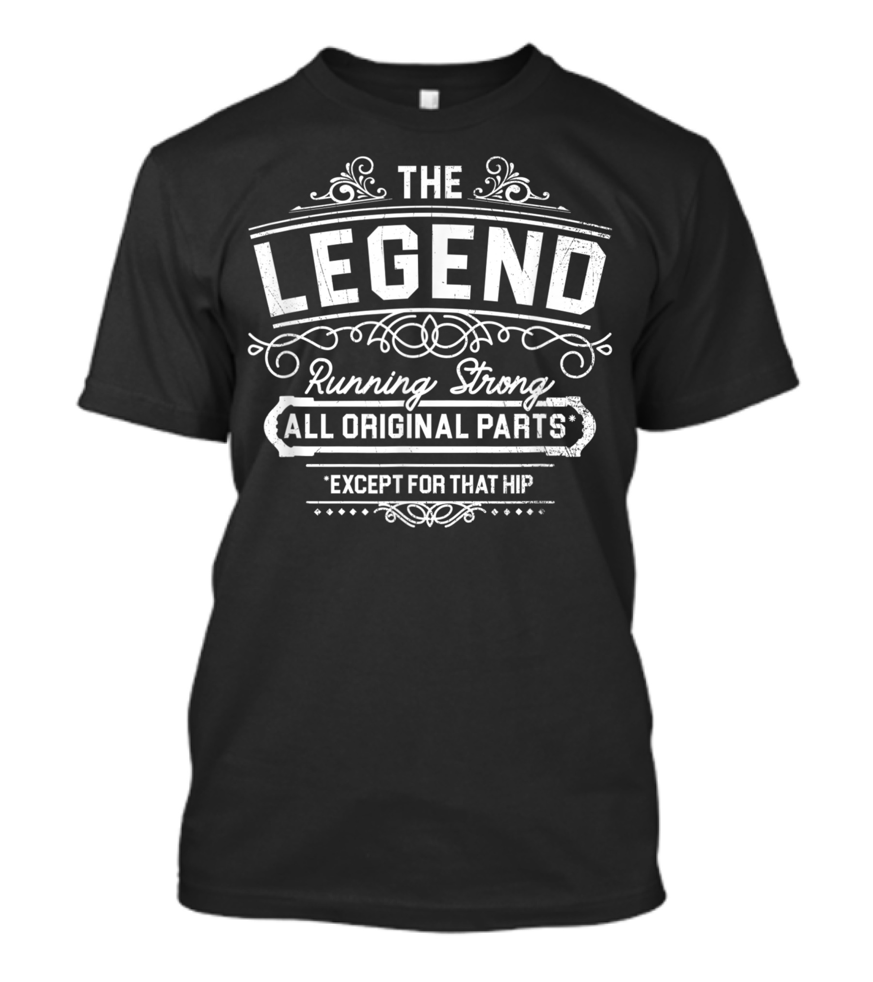 The Legend Running Strong All Original Parts Except For That Hip T-Shirt