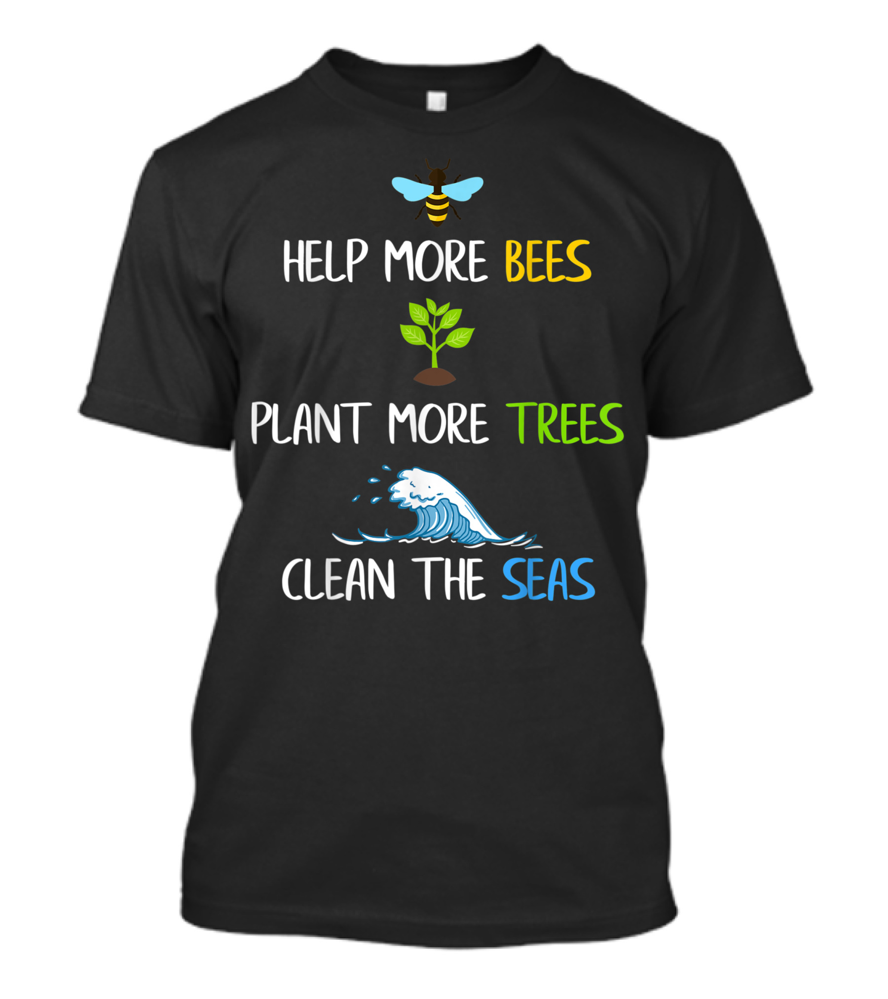 Help More Bees Plant More Trees Clean The Seas Environmental Awareness T-Shirt
