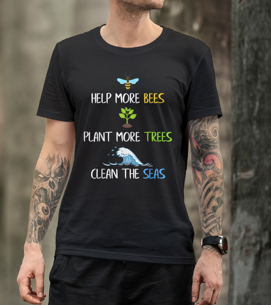 Help More Bees Plant More Trees Clean The Seas Environmental Awareness T-Shirt