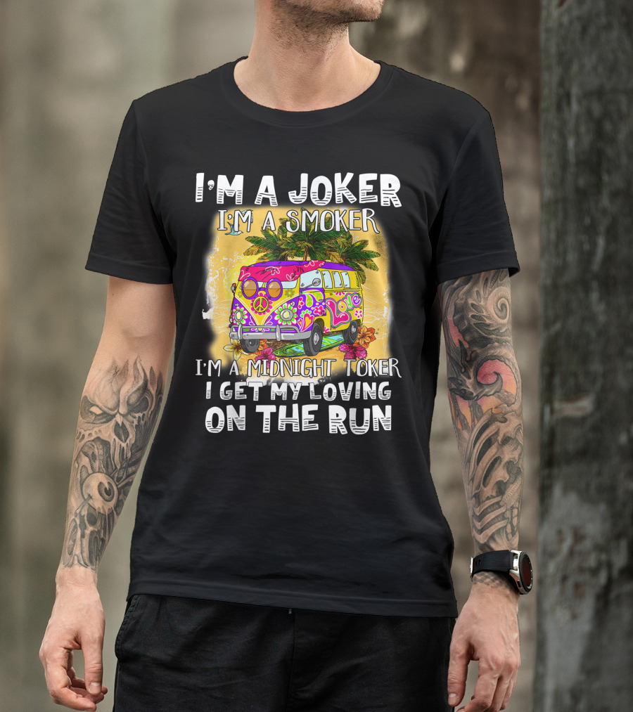 I'm A Joker I'm A Smoker I'm A Midnight Toker Love Peace Bus On The Run T-Shirt