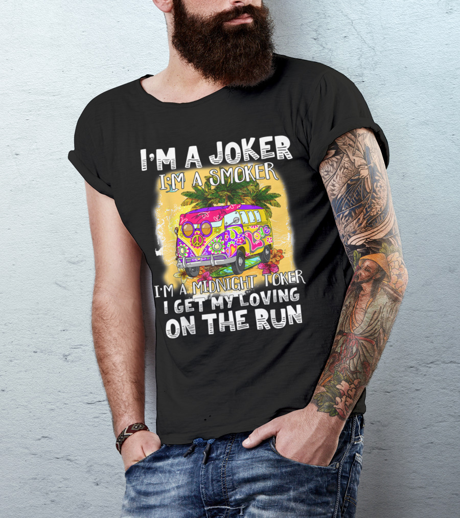 I'm A Joker I'm A Smoker I'm A Midnight Toker Love Peace Bus On The Run T-Shirt
