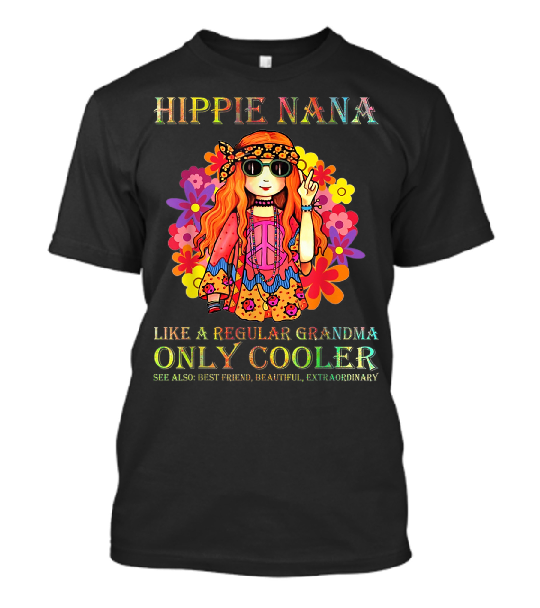 HIPPIE NANA LIKE A REGULAR GRANDMA ONLY COOLER SEE ALSO BEST FRIEND BEAUTIFUL EXTRAORDINARY T-Shirt