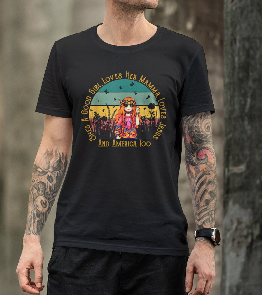 She's A Good Girl, Loves Her Mamma, Loves Jesus And America Too Hippie T-Shirt