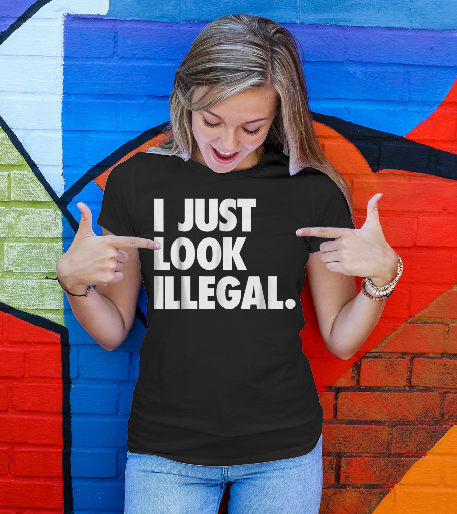 Hipster Humor I Just Look Illegal Statement T-Shirt