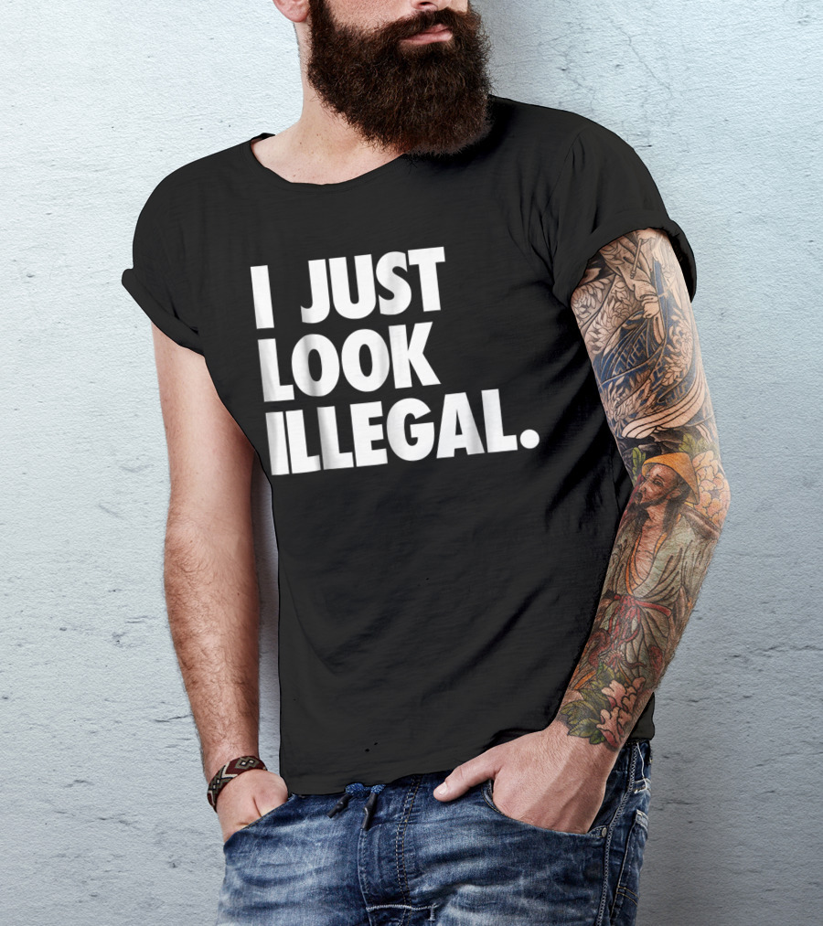 Hipster Humor I Just Look Illegal Statement T-Shirt