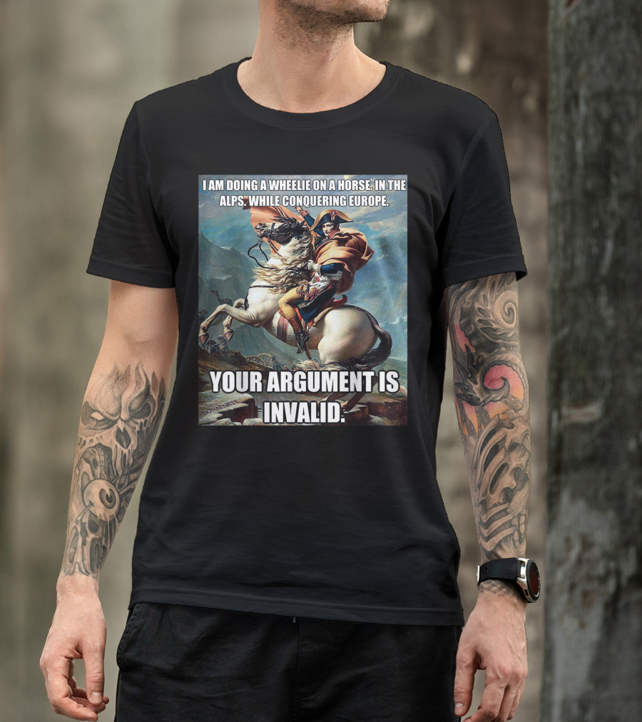Wheelie On A Horse In The Alps Conquering Europe Your Argument Is Invalid T-Shirt
