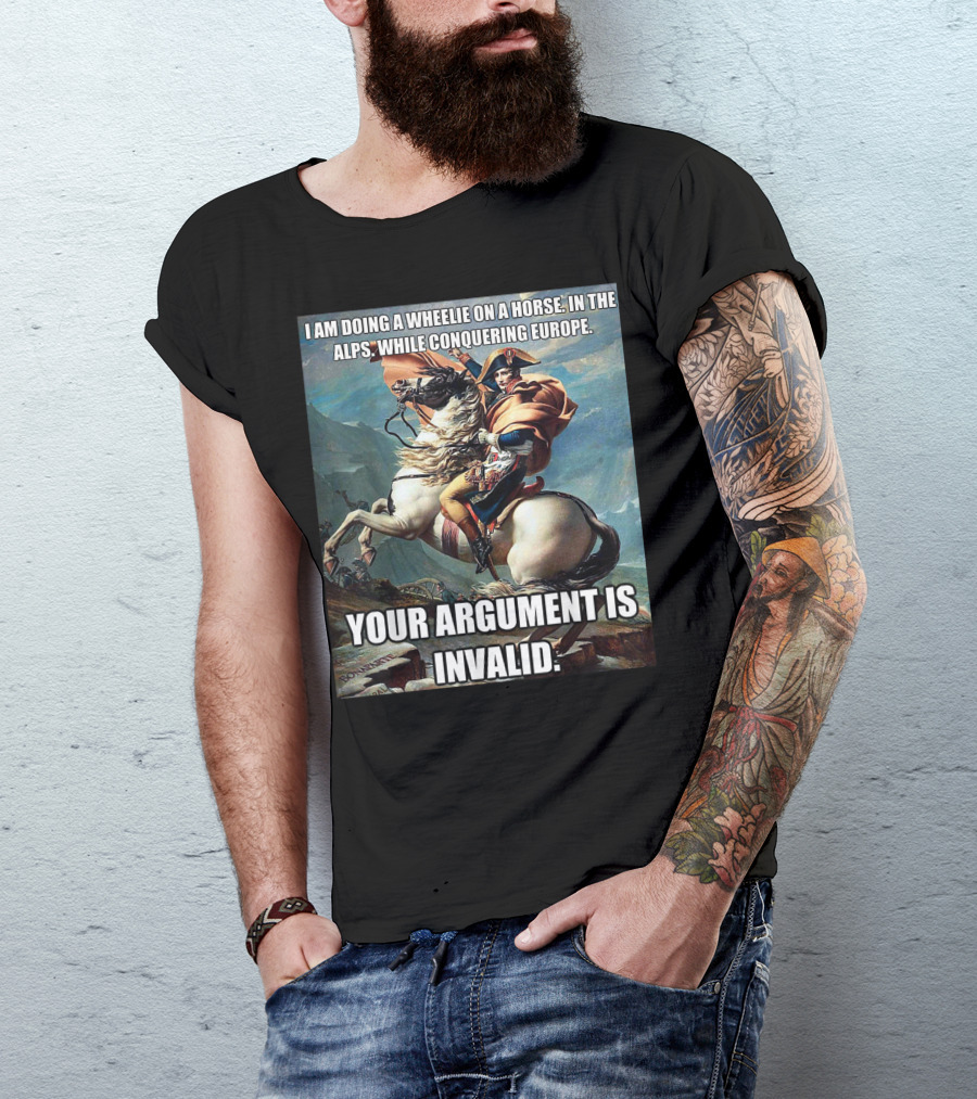 Wheelie On A Horse In The Alps Conquering Europe Your Argument Is Invalid T-Shirt