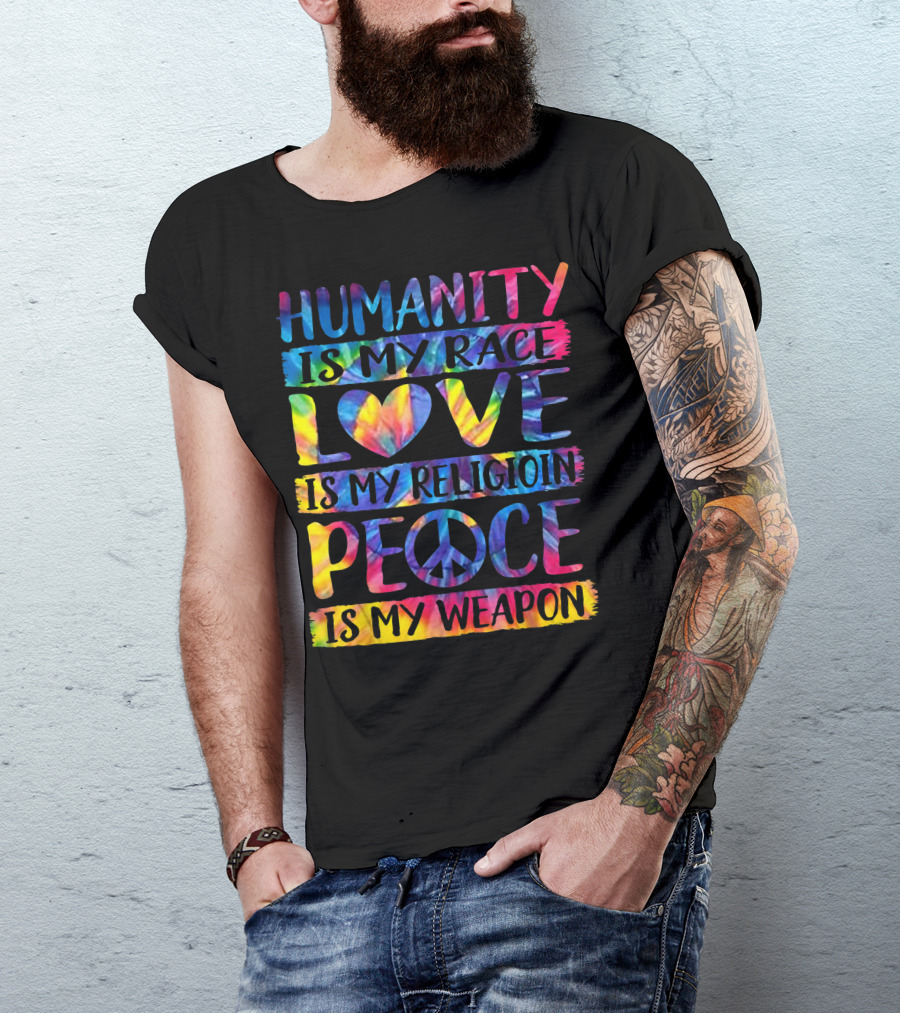 Humanity Is My Race Love Is My Religion Peace Is My Weapon Tie-Dye Peace Sign T-Shirt