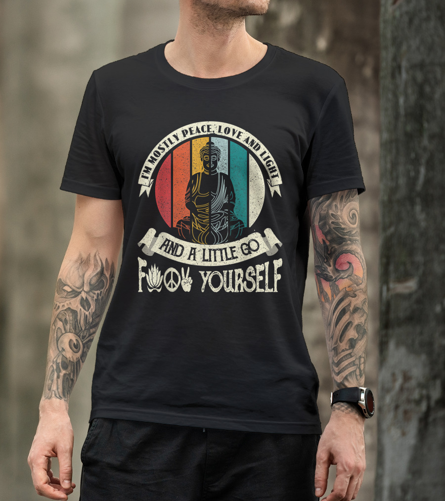 I Am Mostly Peace Love And Light And A Little Go F Yourself Yoga Buddha Peace Sign Lotus T-Shirt