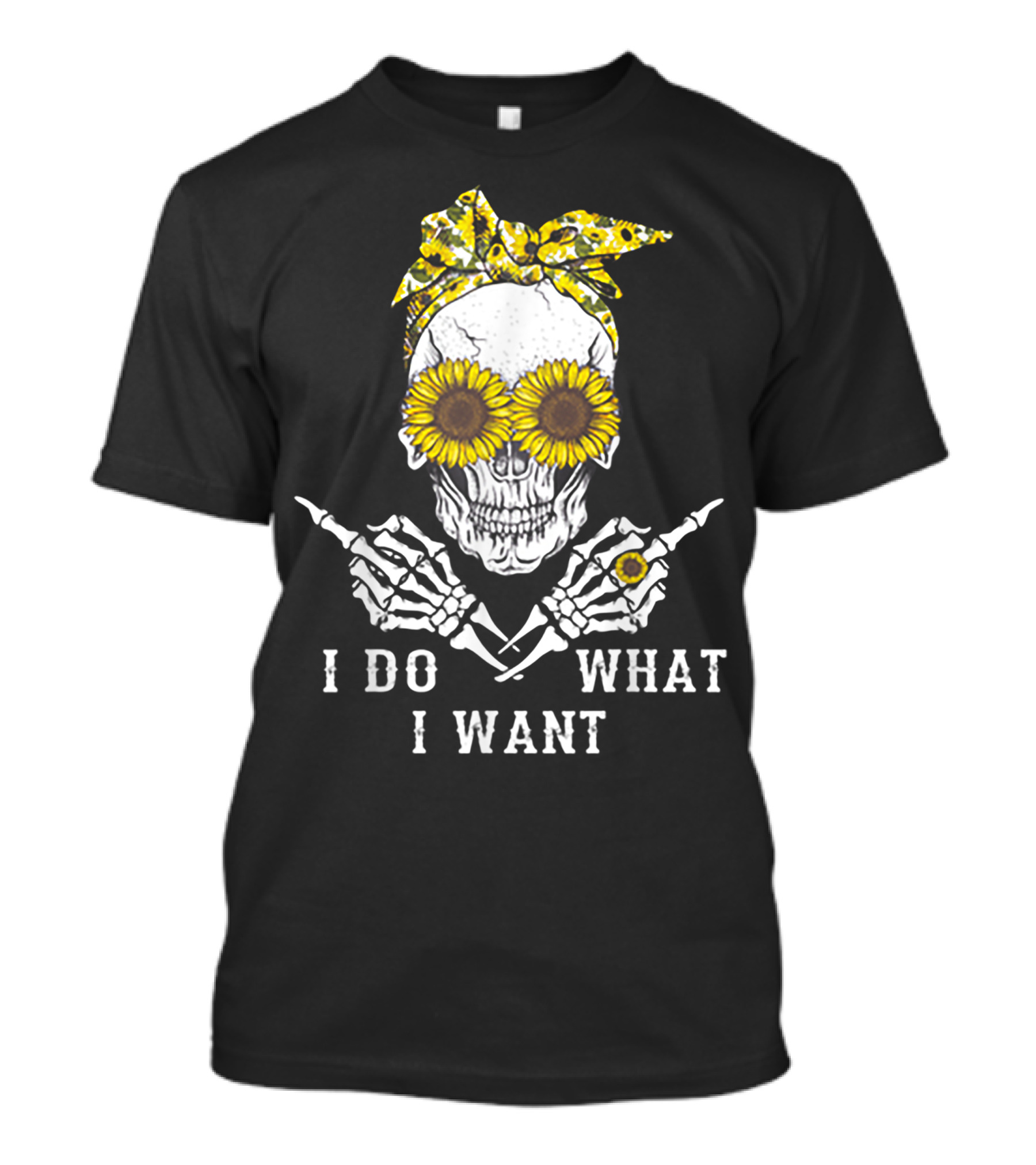 I Do What I Want Skull With Sunflower Eyes And Bandana T-Shirt
