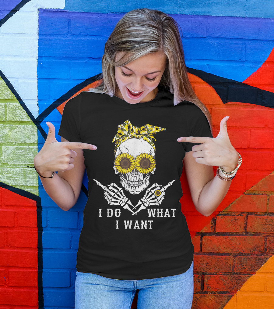I Do What I Want Skull With Sunflower Eyes And Bandana T-Shirt