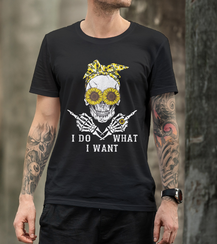 I Do What I Want Skull With Sunflower Eyes And Bandana T-Shirt