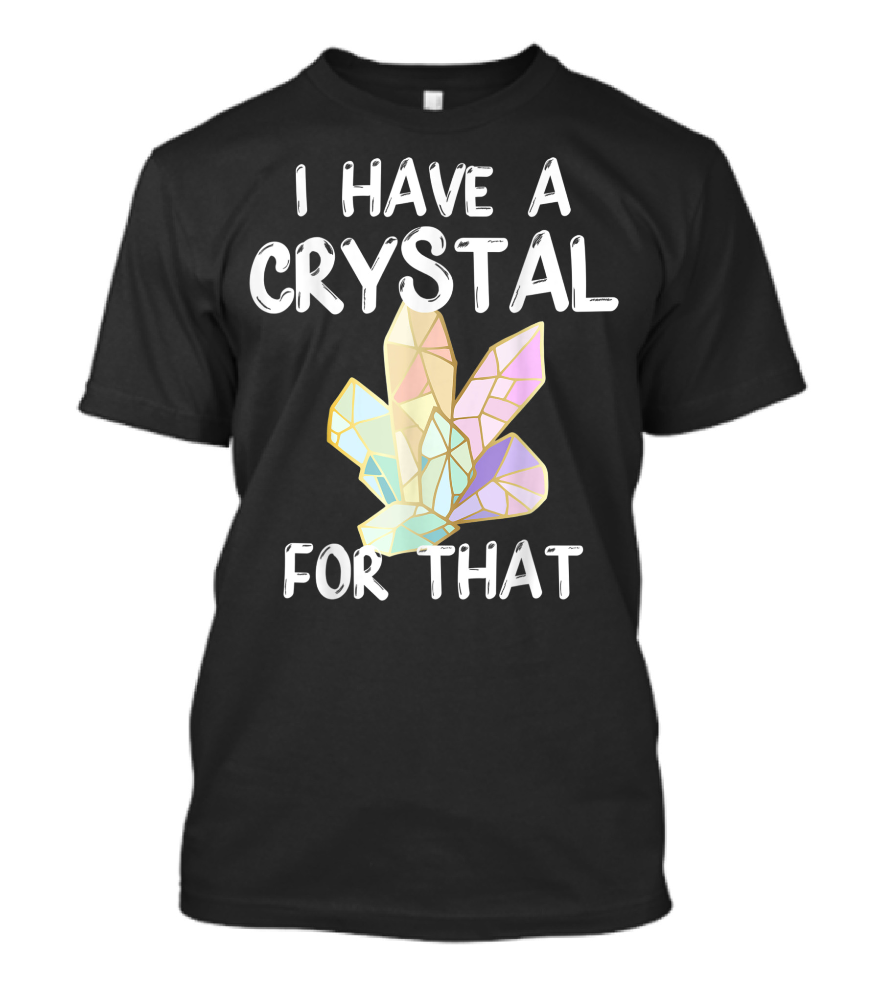 I Have A Crystal For That Gemstone Chakra Healing T-Shirt