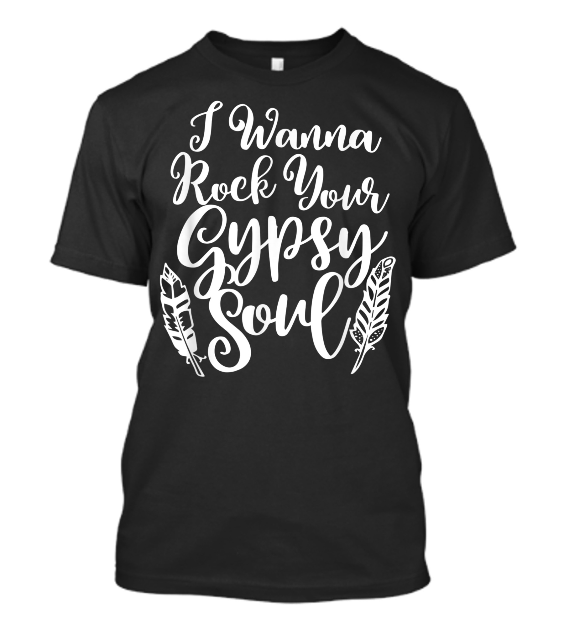 I Wanna Rock Your Gypsy Soul Hippie Vintage Style Feathers T-Shirt