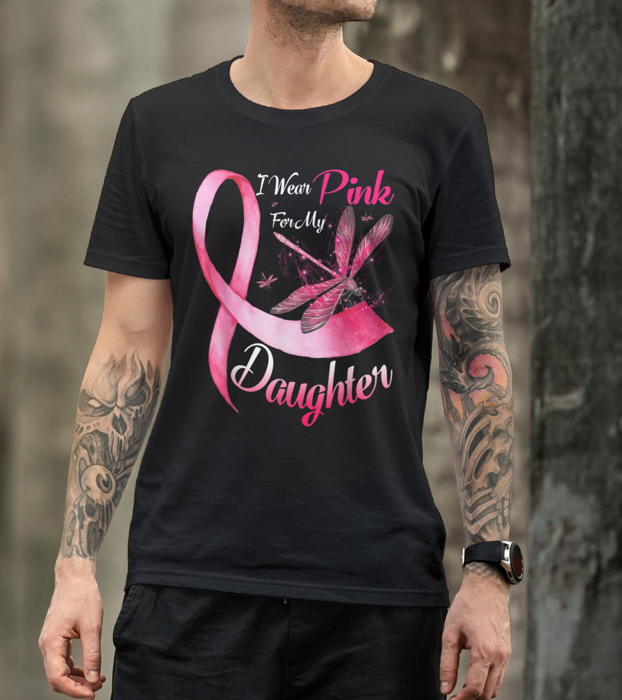I Wear Pink For My Daughter Dragonfly Breast Cancer T-Shirt