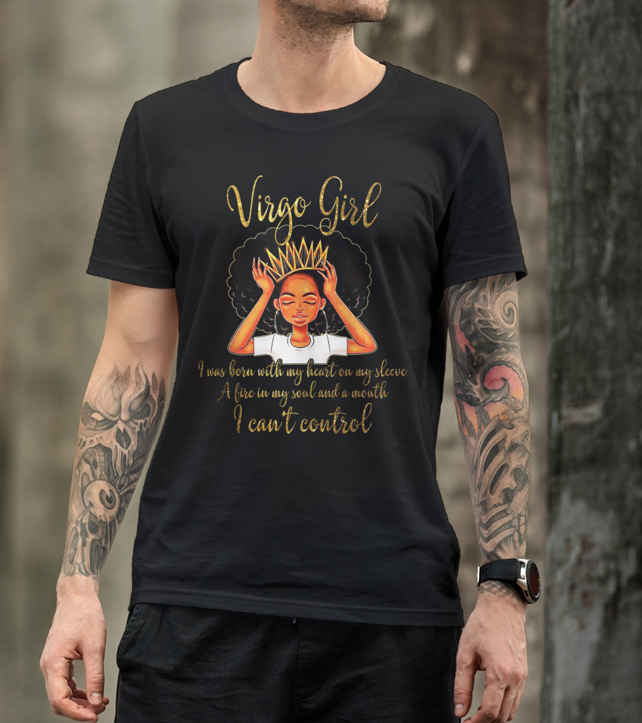 Virgo Girl Born With Heart On Sleeve Fire In Soul Mouth I Can't Control T-Shirt