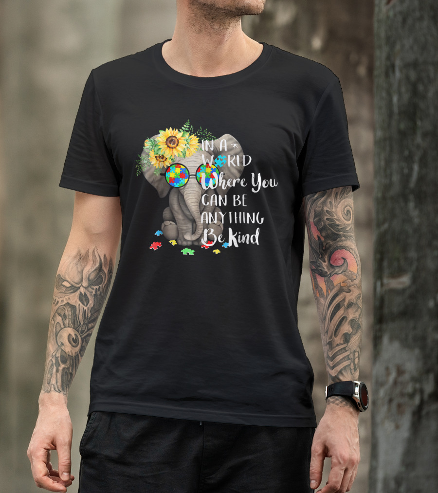 In A World Where You Can Be Anything Be Kind Autism Elephant With Sunflowers And Puzzle Pieces T-Shirt
