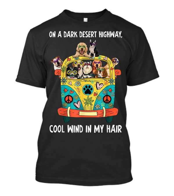 On A Dark Desert Highway Cool Wind In My Hair Hippie Dog Bus T-Shirt