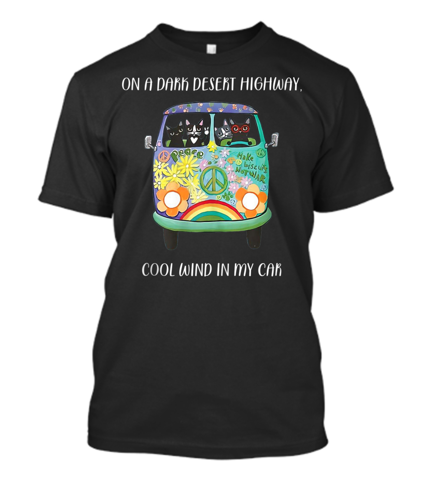 On A Dark Desert Highway Cool Wind In My Car Peace Make Biscuits Not War Hippie Cat Bus T-Shirt