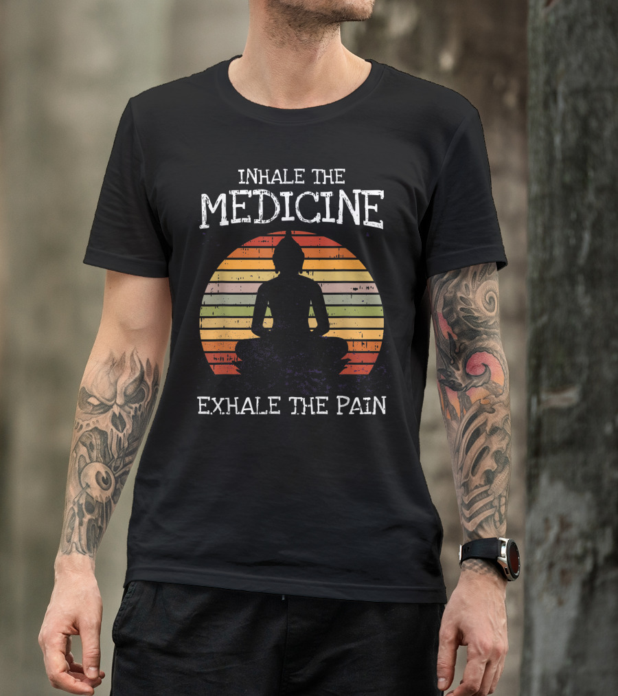Inhale The Medicine Exhale The Pain Weed Buddha Meditation Pot Smoker T-Shirt