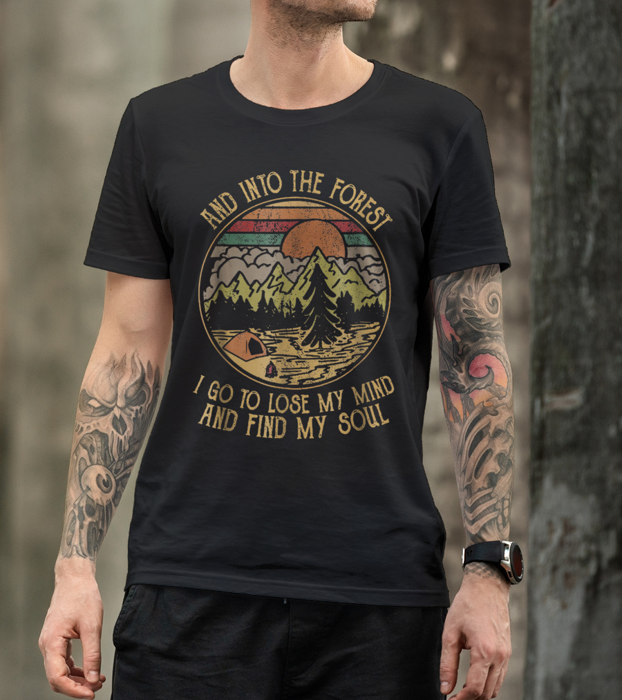 Find Into The Forest Go Lose My Mind Find My Soul Camping Mt T-Shirt