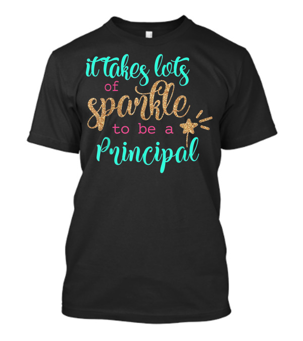 It Takes Lots Of Sparkle To Be A Principal T-Shirt