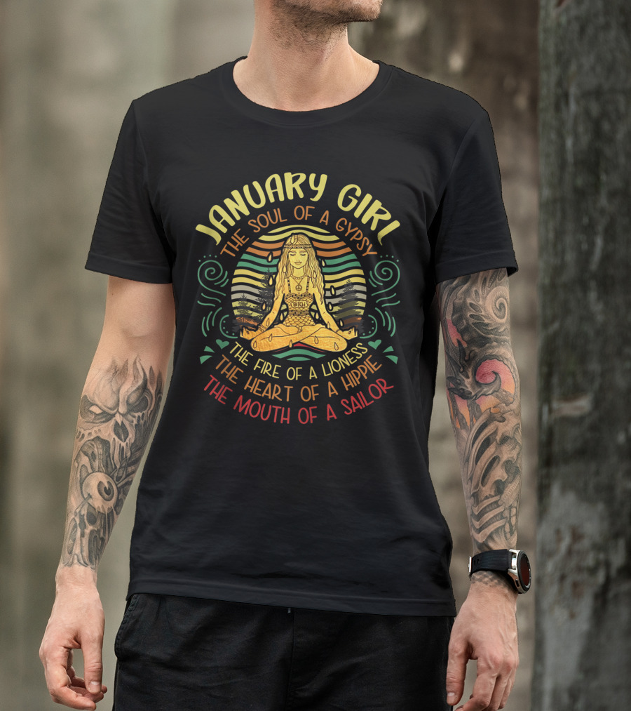 January Girl Gypsy Soul Fire Of A Lioness Heart Of A Hippie Mouth Of A Sailor T-Shirt