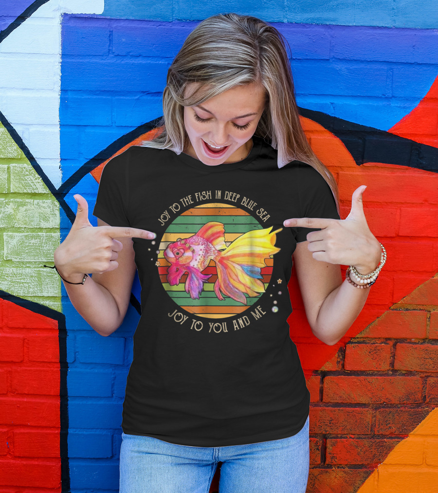Joy To The Fish In Deep Blue Sea Joy To You And Me T-Shirt