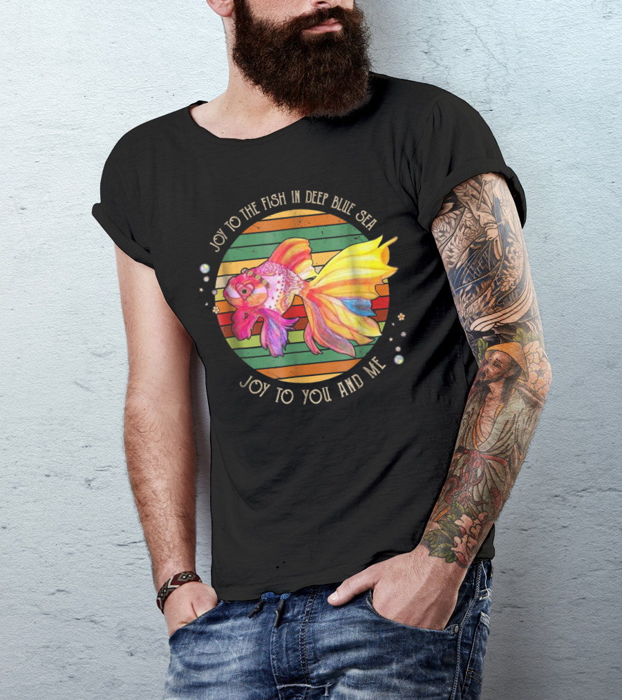Joy To The Fish In Deep Blue Sea Joy To You And Me T-Shirt