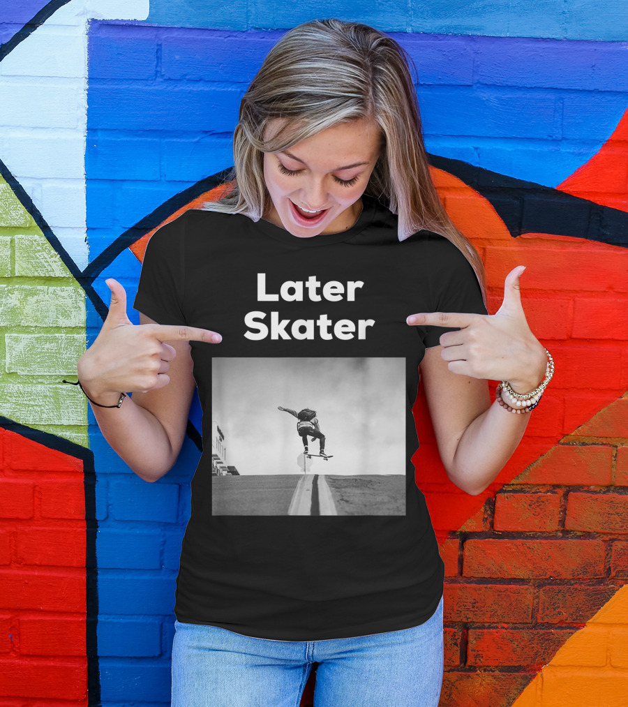 Later Skater Skateboard Trick Jump On Street T-Shirt