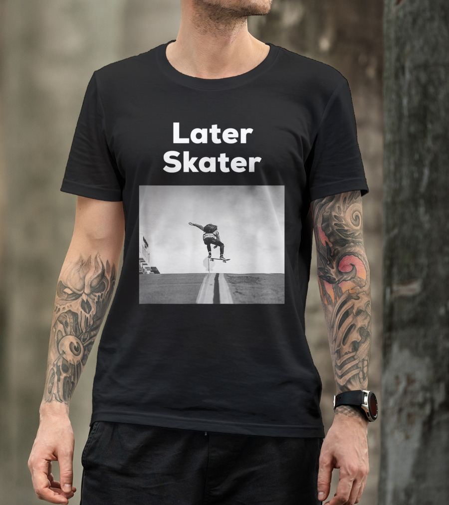 Later Skater Skateboard Trick Jump On Street T-Shirt