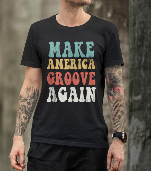 Make America Groove Again 1970S Disco Lives Retro Vibe T-Shirt