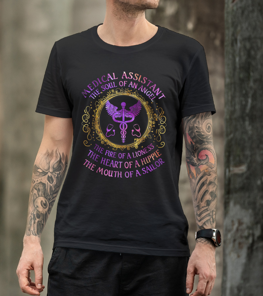 Medical Assistant The Soul Of An Angel The Fire Of A Lioness The Heart Of A Hippie The Mouth Of A Sailor T-Shirt