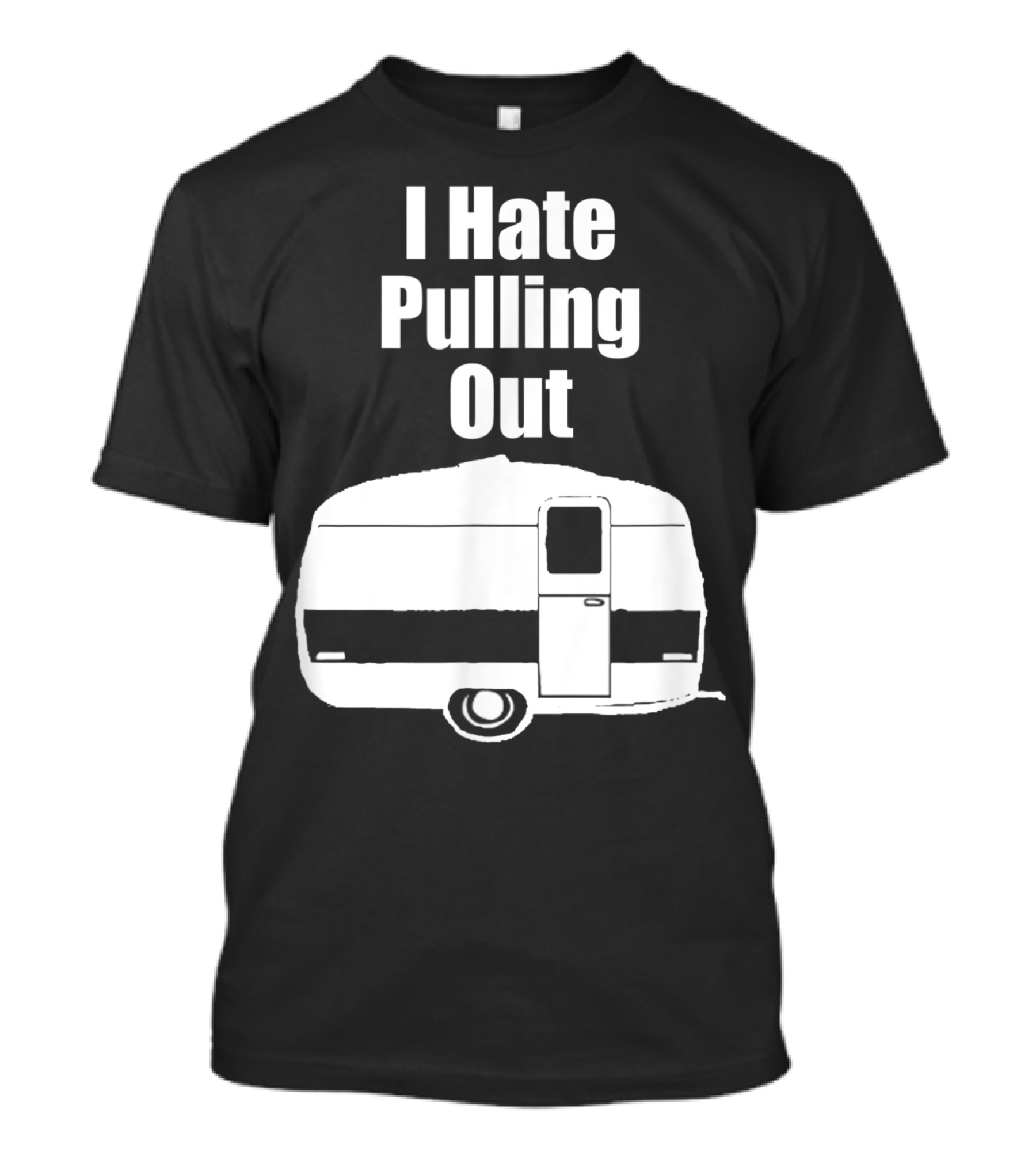 I Hate Pulling Out Camper Mens Camping T-Shirt
