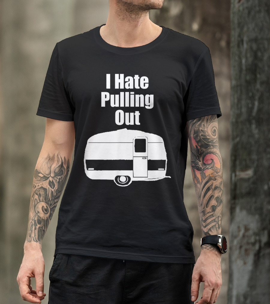 I Hate Pulling Out Camper Mens Camping T-Shirt