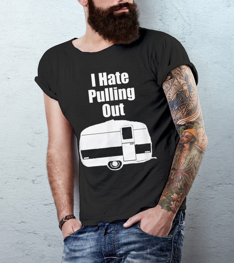 I Hate Pulling Out Camper Mens Camping T-Shirt