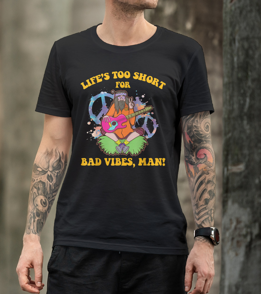 Life's Too Short For Bad Vibes Man Hippie Playing Guitar Peace Sign T-Shirt