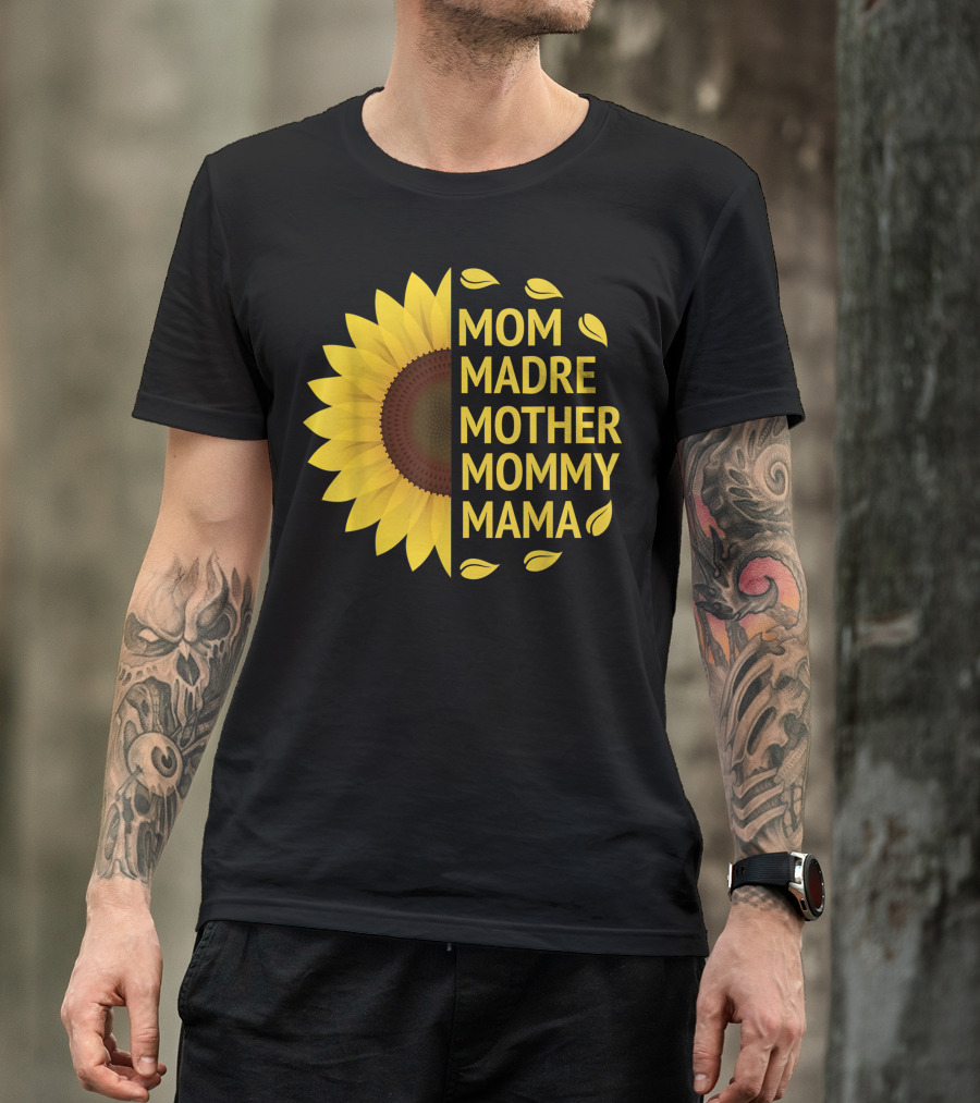 Sunflower Love Mom Madre Mother Mommy Mama Celebrating Motherhood T-Shirt