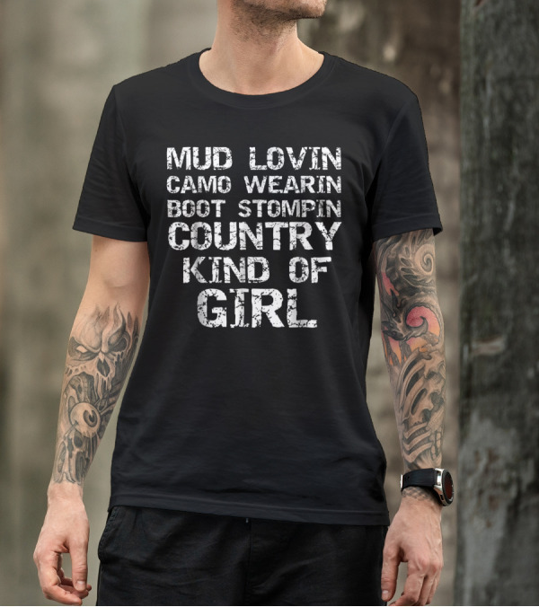 Mud Lovin Camo Wearin Boot Stompin Country Kind Of Girl Life T-Shirt