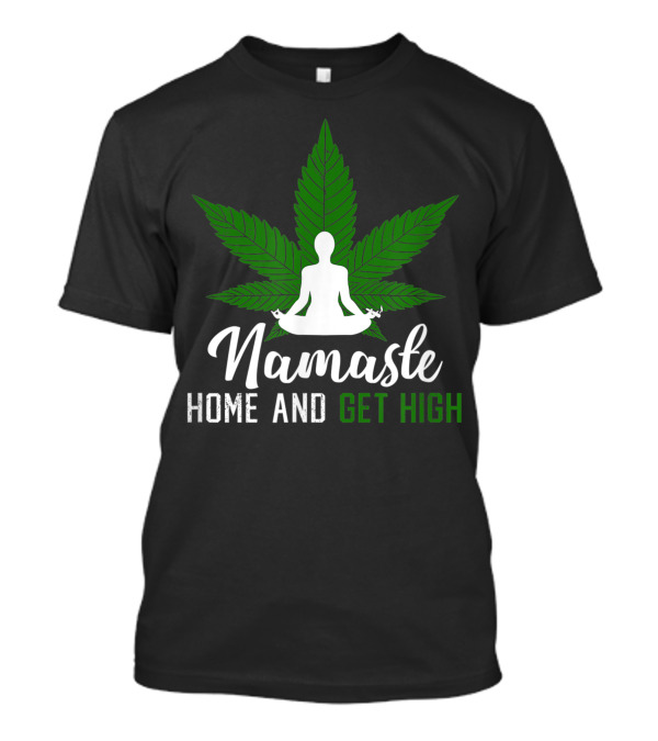 Namaste Home And Get High Yoga Marijuana Stoned T-Shirt
