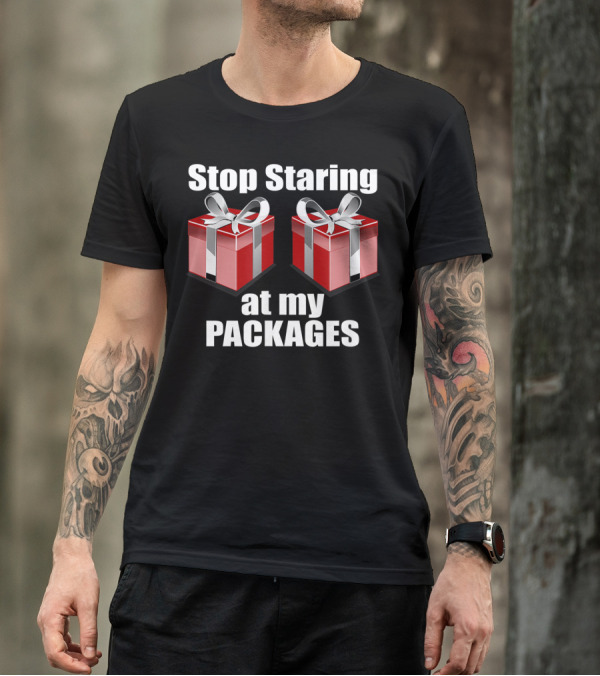 Stop Staring At My Packages Naughty Christmas Dirty T-Shirt
