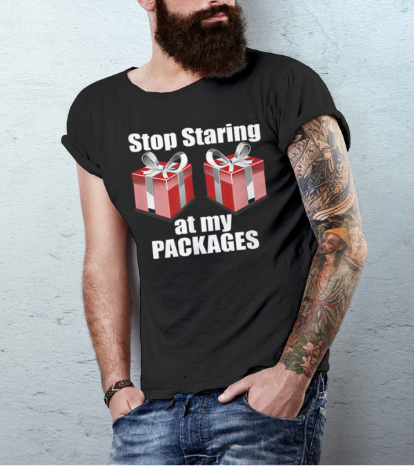 Stop Staring At My Packages Naughty Christmas Dirty T-Shirt