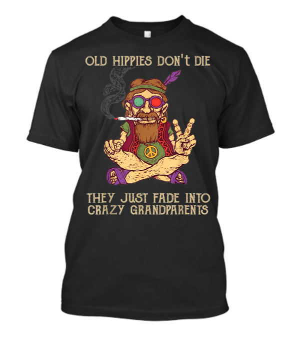 Old Hippies Don't Die They Just Fade Into Crazy Grandparents Peace Sign Psychedelic T-Shirt